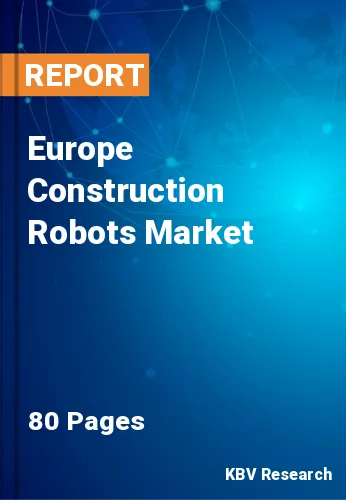 Europe Construction Robots Market Size & Growth to 2022-2028