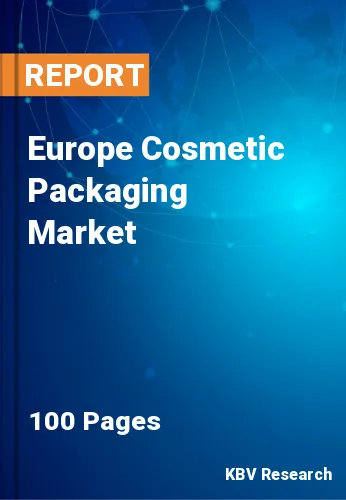 Europe Cosmetic Packaging Market Size, Forecast to 2022-2028