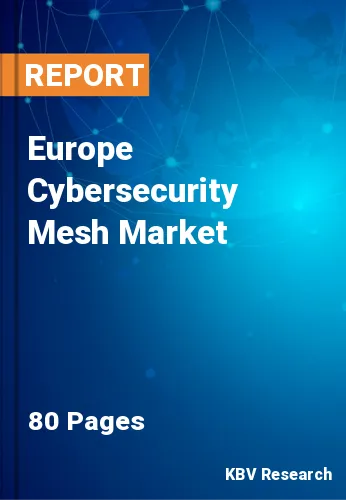 Europe Cybersecurity Mesh Market Size, Share & Trends 2028