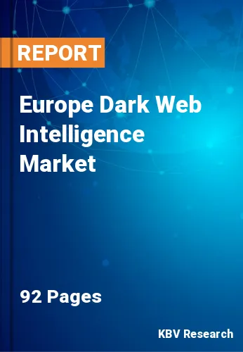 Europe Dark Web Intelligence Market Size & Forecast, 2028