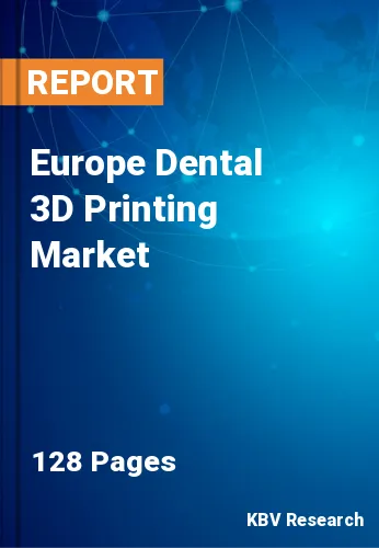 Europe Dental 3D Printing Market Size & Growth to 2022-2028