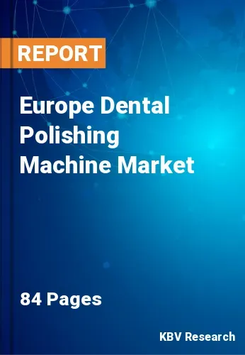Europe Dental Polishing Machine Market Size | Share 2031