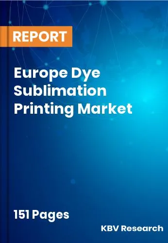 Europe Dye Sublimation Printing Market Size | Share 2032