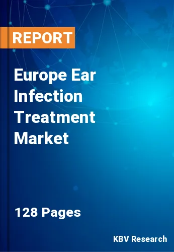 Europe Ear Infection Treatment Market Size & Share to 2030
