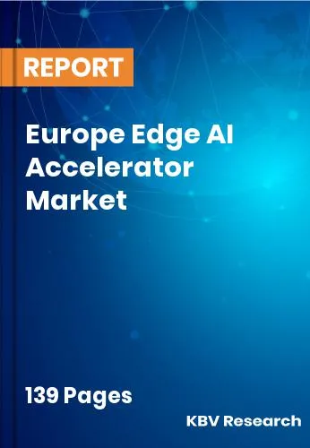 Europe Edge AI Accelerator Market Size & Forecast | 2031
