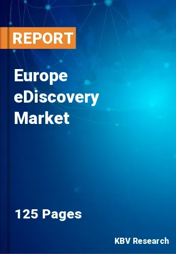 Europe eDiscovery Market Size & Industry Trends 2022-2028