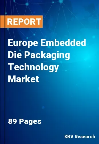 Europe Embedded Die Packaging Technology Market Size, 2028