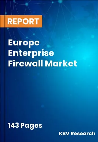 Europe Enterprise Firewall Market Size, Share & Growth 2031