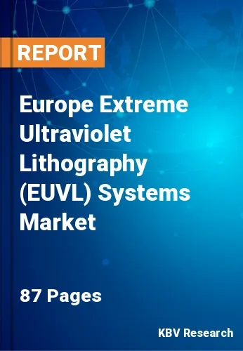 Europe Extreme Ultraviolet Lithography (EUVL) Systems Market Size, 2028