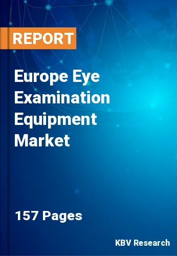 Europe Eye Examination Equipment Market Size by 2023-2030