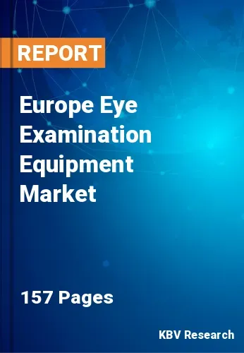 Europe Eye Examination Equipment Market Size by 2023-2030