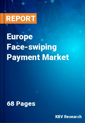 Europe Face-swiping Payment Market Size & Share to 2022-2028