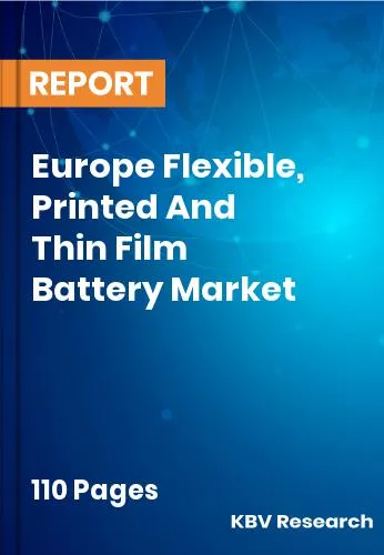 Europe Flexible, Printed And Thin Film Battery Market Size 2031