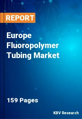 Europe Fluoropolymer Tubing Market Size & Forecast to 2031