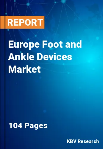 Europe Foot and Ankle Devices Market Size & Forecast, 2028
