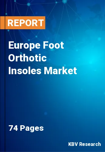 Europe Foot Orthotic Insoles Market Size & Trends by 2022-2028