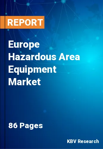 Europe Hazardous Area Equipment Market Size & Forecast, 2028