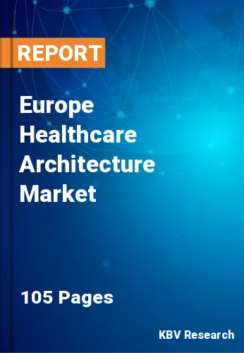 Europe Healthcare Architecture Market Size & Growth, 2030