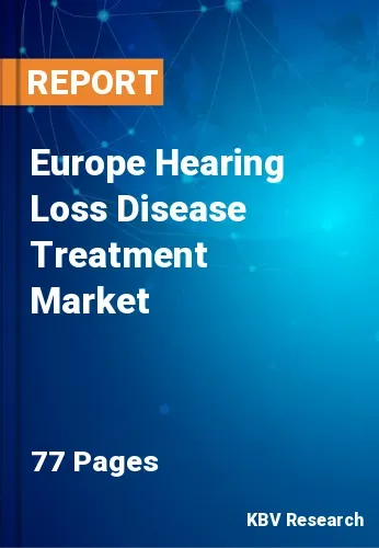 Europe Hearing Loss Disease Treatment Market Size to 2028
