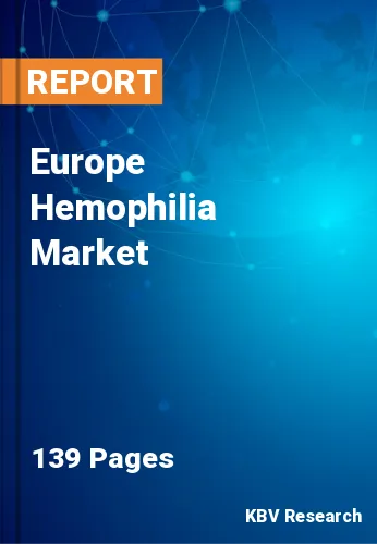 Europe Hemophilia Market Size, Share & Forecast to 2023-2030