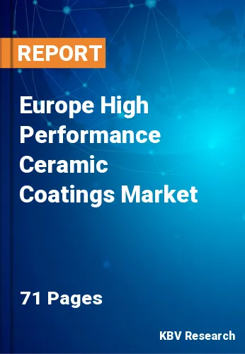 Europe High Performance Ceramic Coatings Market Size Report by 2025