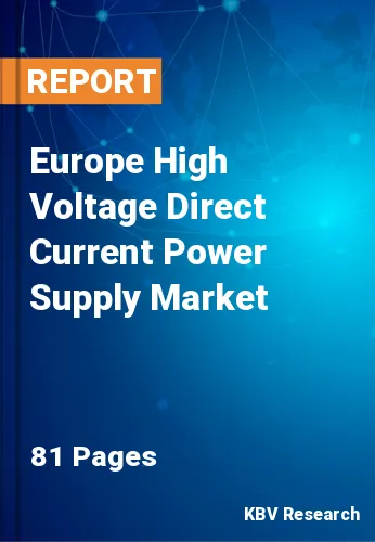 Europe High Voltage Direct Current Power Supply Market Size, 2028