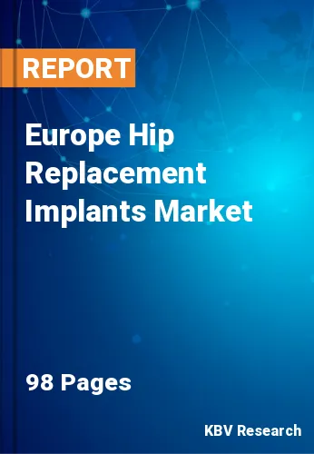 Europe Hip Replacement Implants Market Size & Forecast 2019-2025