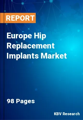Europe Hip Replacement Implants Market Size & Forecast 2019-2025
