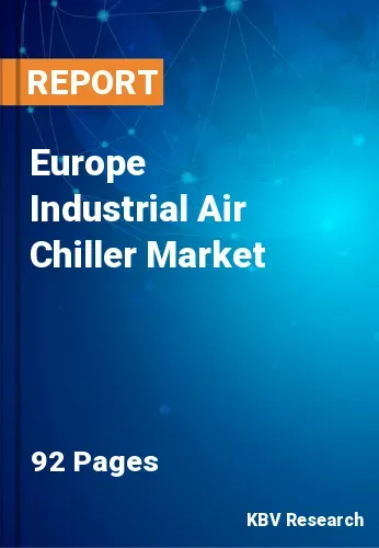 Europe Industrial Air Chiller Market Size & Forecast, 2028