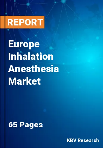 Europe Inhalation Anesthesia Market Size & Forecast, 2028