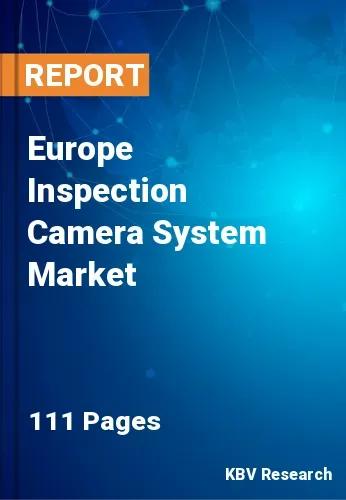 Europe Inspection Camera System Market Size & Forecast, 2028