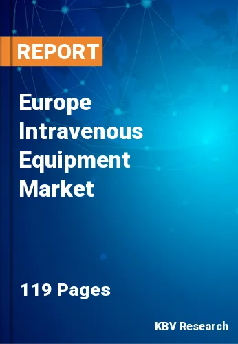 Europe Intravenous Equipment Market Size & Forecast by 2030