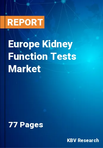 Europe Kidney Function Tests Market Size & Analysis, 2027