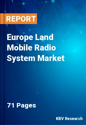 Europe Land Mobile Radio System Market Size, Analysis, Growth