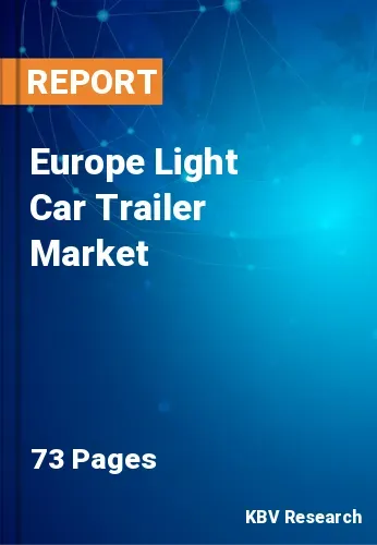 Europe Light Car Trailer Market Size & Growth Forecast to 2028