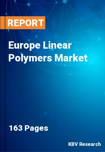 Europe Linear Polymers Market Size, Share & Growth to 2030