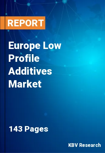 Europe Low Profile Additives Market Size & Share | 2030