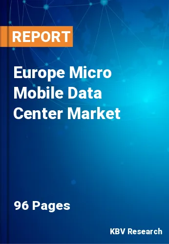 Europe Micro Mobile Data Center Market Size & Forecast, 2028