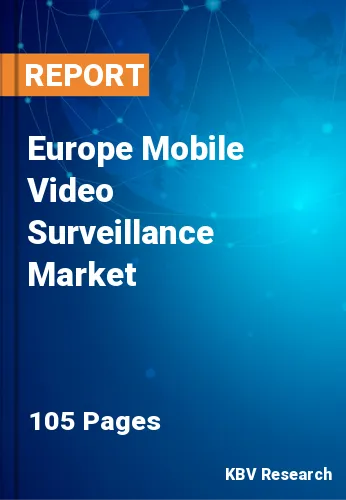 Europe Mobile Video Surveillance Market Size & Share to 2028