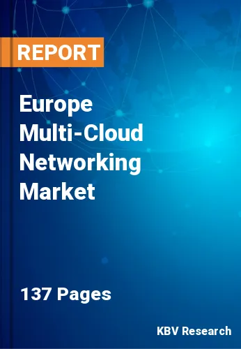 Europe Multi-Cloud Networking Market Size, Forecast by 2028