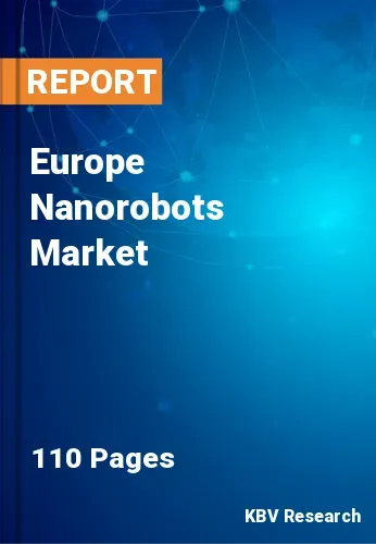 Europe Nanorobots Market Size | Industry Growth Report 2031