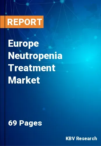 Europe Neutropenia Treatment Market Size & Forecast by 2020-2026