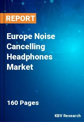 Europe Noise Cancelling Headphones Market Size, Share 2031
