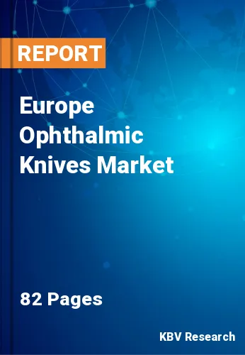 Europe Ophthalmic Knives Market Size & Growth Forecast, 2028