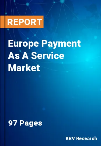 Europe Payment As A Service Market Size, Forecast by 2028