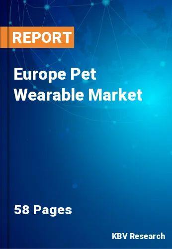 Europe Pet Wearable Market Size & Industry Trends 2022-2028