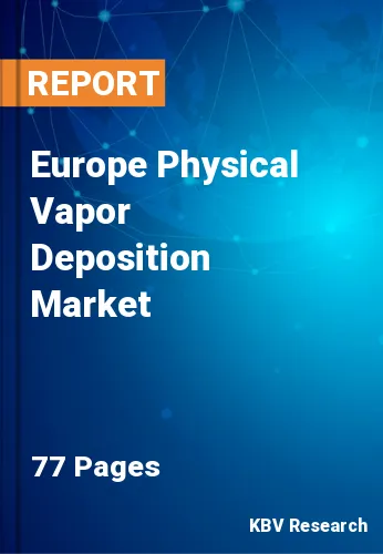 Europe Physical Vapor Deposition Market Size & Forecast 2025