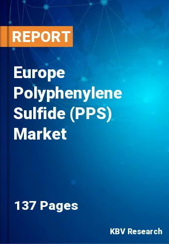 Europe Polyphenylene Sulfide (PPS) Market Size & Share | 2030