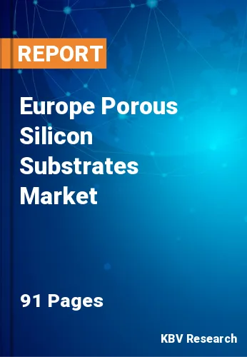 Europe Porous Silicon Substrates Market Size Report, 2030