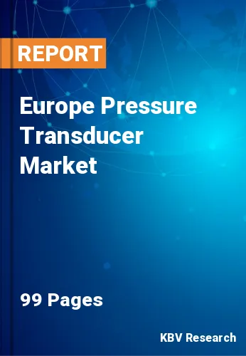 Europe Pressure Transducer Market Size & Share Report, 2028
